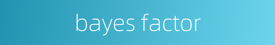 bayes factor的同义词