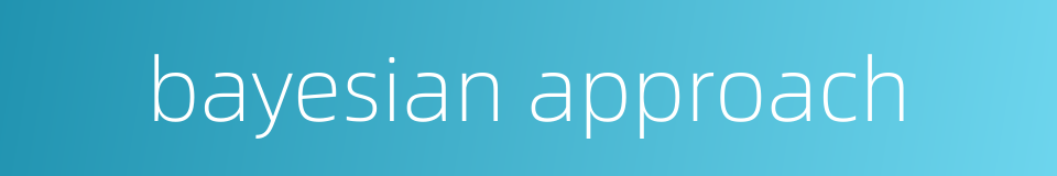 bayesian approach的同义词