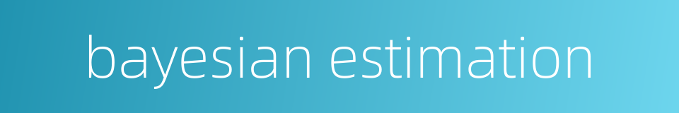 bayesian estimation的同义词