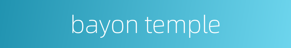 bayon temple的同义词