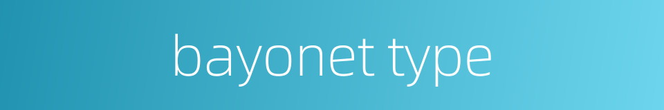 bayonet type的同义词