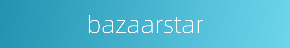 bazaarstar的同义词