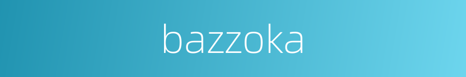 bazzoka的同义词