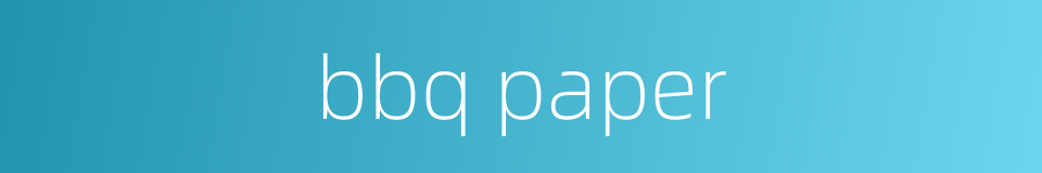 bbq paper的同义词