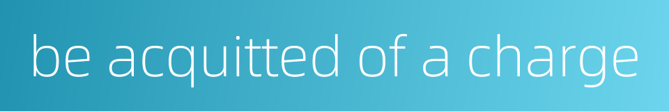 be acquitted of a charge的同义词