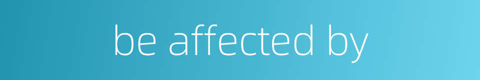 be affected by的同义词