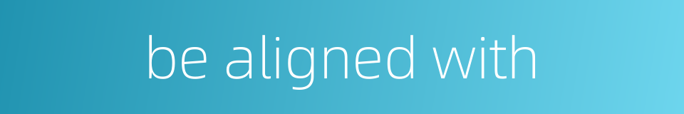 be aligned with的同义词