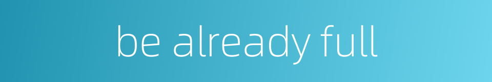 be already full的同义词