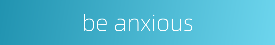 be anxious的同义词