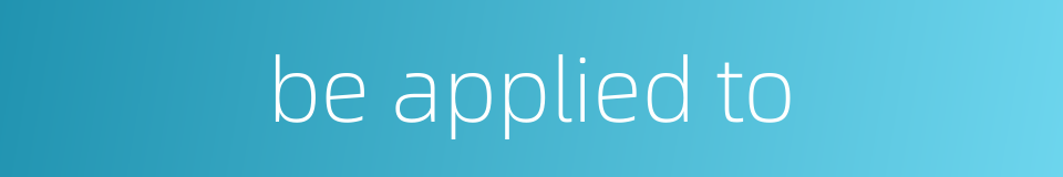 be applied to的同义词