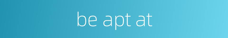 be apt at的同义词