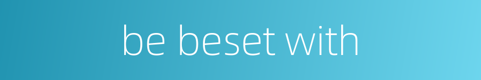 be beset with的同义词