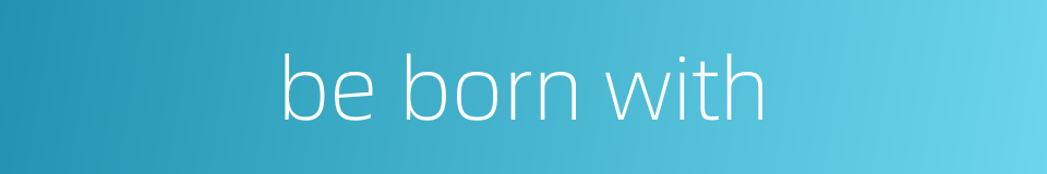 be born with的同义词