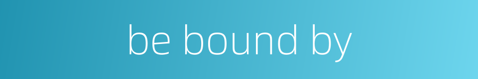 be bound by的同义词