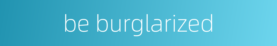 be burglarized的同义词