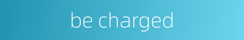 be charged的同义词