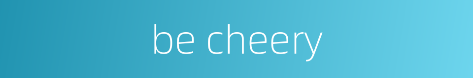 be cheery的同义词