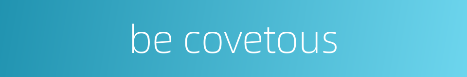 be covetous的同义词