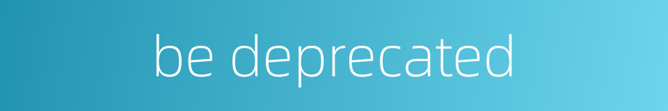 be deprecated的同义词