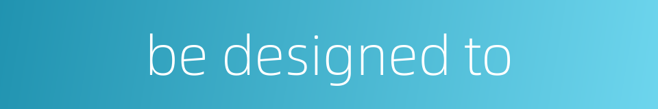 be designed to的同义词