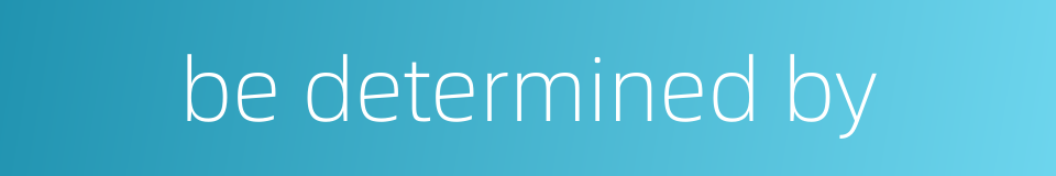 be determined by的同义词