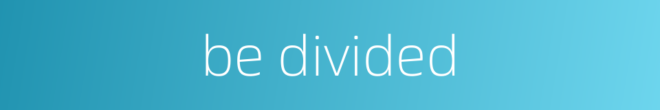be divided的同义词