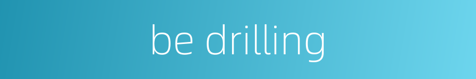 be drilling的同义词