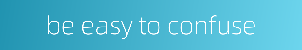 be easy to confuse的同义词