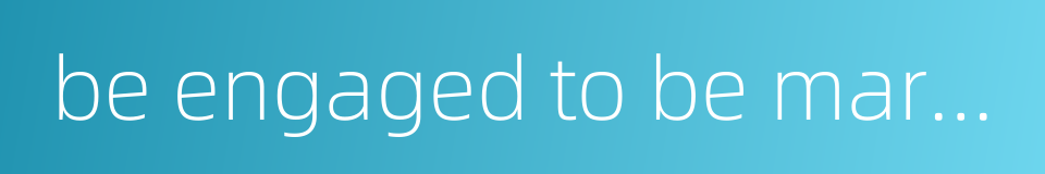 be engaged to be married的同义词