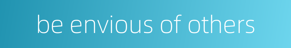 be envious of others的同义词