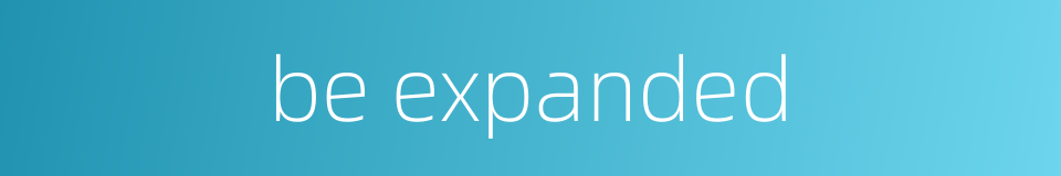 be expanded的同义词