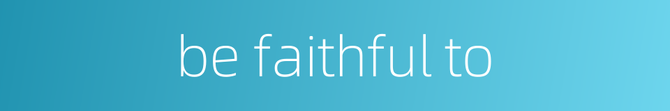 be faithful to的同义词