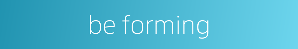 be forming的同义词