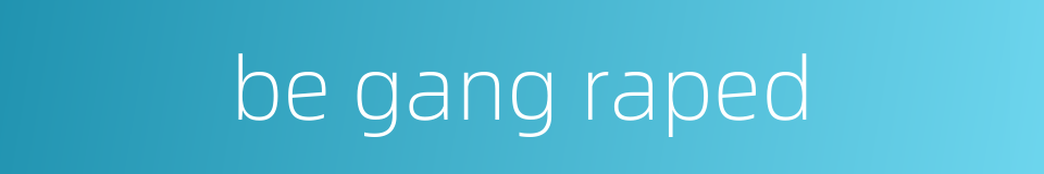 be gang raped的同义词