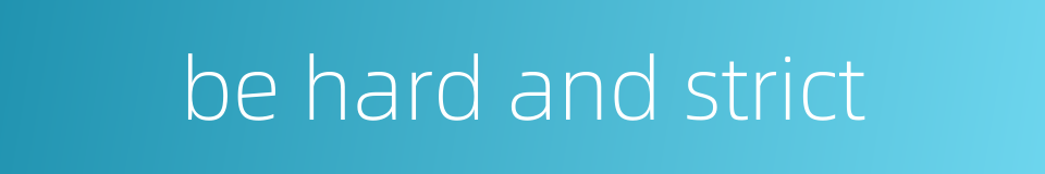 be hard and strict的同义词