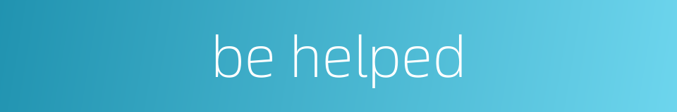 be helped的同义词