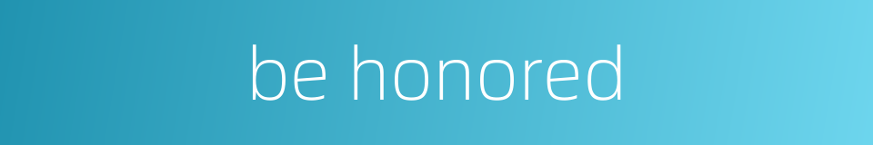 be honored的同义词