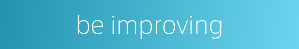 be improving的同义词