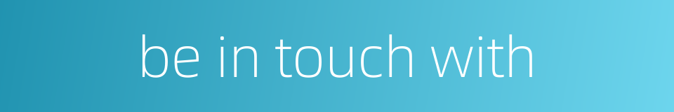 be in touch with的同义词