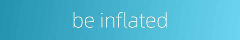 be inflated的同义词