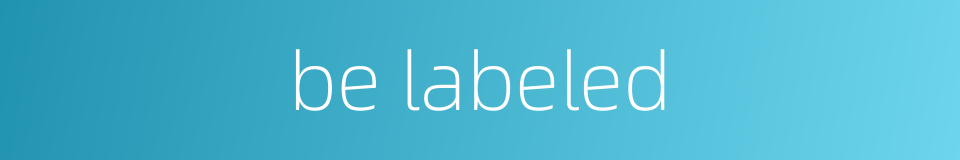 be labeled的同义词