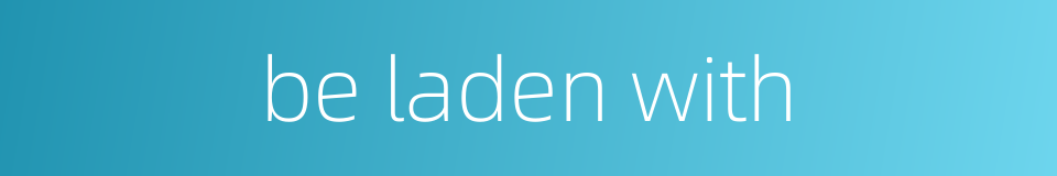 be laden with的同义词