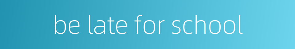 be late for school的同义词