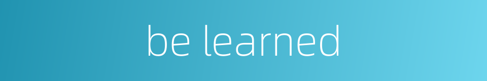 be learned的同义词