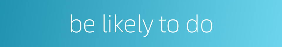 be likely to do的同义词