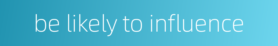 be likely to influence的同义词