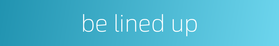 be lined up的同义词