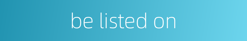 be listed on的同义词