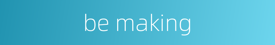 be making的同义词