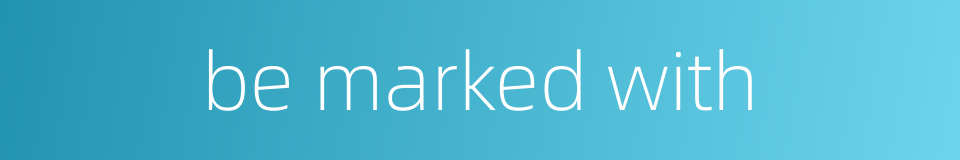 be marked with的同义词